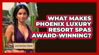 What Makes Phoenix Luxury Resort Spas Award-winning? - Everything About Phoenix