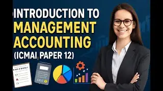 1.Mastering Management Accounting: Essential Concepts  (ICMAI Paper 12 Explained)-vid#1