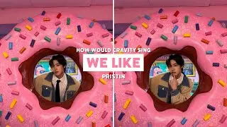 How would CRAVITY sing Pristin's We Like?