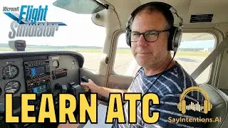 Microsoft Flight Simulator 2024 - LEARN ATC THE EASY WAY - SayIntentions.AI