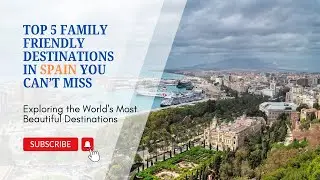 Top 5 Family Friendly Destinations in Spain You Can&rsquo;t Miss