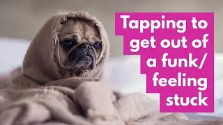 EFT/Tapping to get out of a funk/ feeling stuck. Get motivated and clarity in under 10 minutes