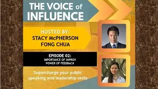 Feedback and Importance of Improv - EPS 02 Voice of Influence w/ Stacy & Fong
