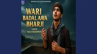 Wari Badal Aaya Bharji