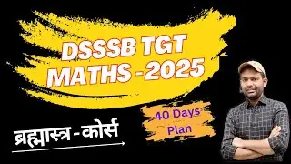 Self Revision Course for Dsssb tgt Maths | 40 days Plan for Dsssb tgt Maths Exam 2025