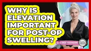 Why Is Elevation Important For Post-Op Swelling?