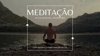 MEDITAÇÃO GUIADA A ACEITAÇÃO COMO ESTRATÉGIA PARA SE LIVRAR DA ANSIEDADE
