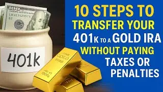 10 Steps to Transfer Your 401k to a Gold IRA Without Paying Taxes or Penalties
