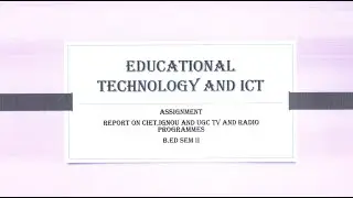 EDUCATIONAL TECHNOLOGY AND ICT (ASSIGNMENT) REVIEW OF CIET/UGC/IGNOU TV PROGRAMMES (B.ED SEM-2)