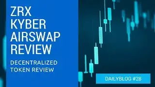 ZRX/Kyber/Airswap review - daily blog 28