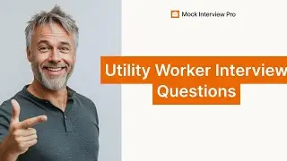 Utility Worker Interview Questions and Answers