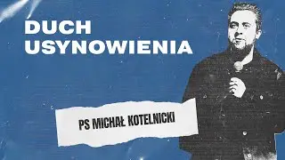 Duch usynowienia | PS Michał Kotelnicki | Kości&oacute;ł Serce Miasta