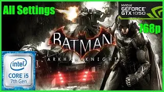 Batman Arkham Knight : [All Settings] GTX 1050 & i5 7400