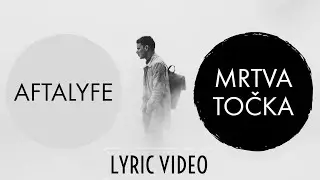 Aftalyfe - Mrtva Točka (Lyric Video)
