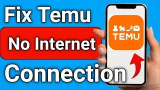 How to Fix Temu No Internet Connection Error