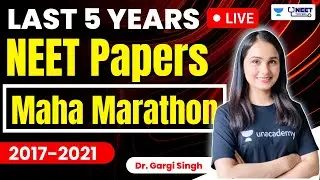 Last 5 years NEET Papers | 2017-2021 | Maha marathon | Dr. Gargi Singh