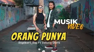 ORANG PUNYA  Angelbert_Rap Ft Vellonia Shere - ( OFFICIAL MUSIK VIDEO )