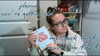 You're getting old: my back hurts and I'm tired