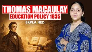 Who was Thomas Macaulay | Macaulay's Education Policy & Impact on India | UPSC Current Affairs
