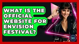What Is The Official Website For Envision Festival? - Electronic Mix Masters
