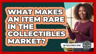 What Makes An Item Rare In The Collectibles Market?