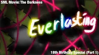 SML Movie: The Darkness || Everlasting Cover || 18th Birthday Special (Part 1)