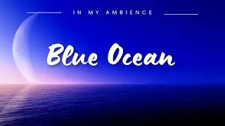 Deep Blue Ocean & Crescent Moon for Sleep Relaxation, Meditation & Study Music