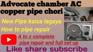 AC copper pipe repair| Advocate chamber AC pipe chori |how to pipe repair and new installation full 