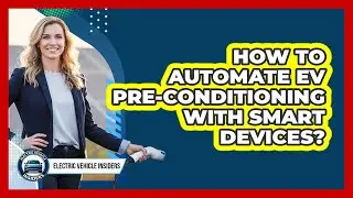 How To Automate EV Pre-Conditioning With Smart Devices?