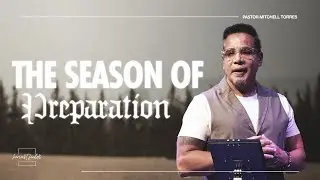 The Season of Preparation | Pastor Mitchell Torres | Harvest Fields