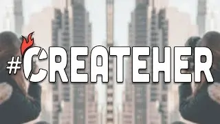 Starting a movement: What is #CreateHer?