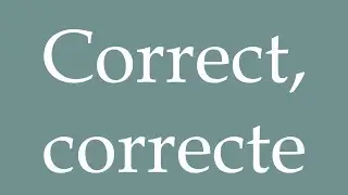 How to Pronounce ''Correct, correcte'' (Correct) Correctly in French