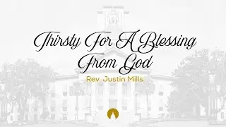 Thirsty For A Blessing From God | Rev. Justin Mills