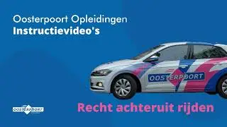 Oosterpoort Opleidingen instructievideo auto - Recht achteruit rijden