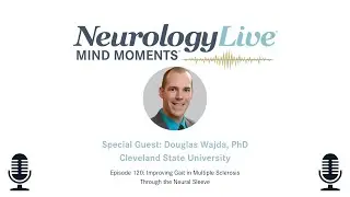 Episode 120: Improving Gait in Multiple Sclerosis Through the Neural Sleeve