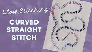 Use the Straight Stitch for Curved Lines in Slow Stitching | straight stitch by hand | #slowstitch