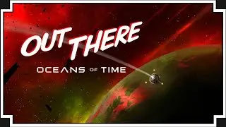 Out There: Oceans of Time - (Space Exploring / Crew Survival Game)