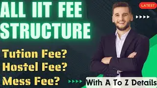 ALL IIT FEES STRUCTURE | COMPLETE FEE STRUCTURE OF EVERY IIT | IIT HOSTEL FEES | IIT TUITION FEES