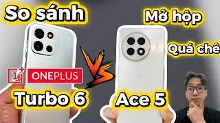 Mở hộp so s&aacute;nh OnePlus Turbo 6 v&agrave; OnePlus Ace 5. T&ocirc;i sẽ chọn Ace 5!!!