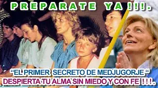 “EL PRIMER  SECRETO DE MEDJUGORJE “DESPIERTA TU ALMA SIN MIEDO Y CON FE !!!.PREPARATE  YA  !!! .