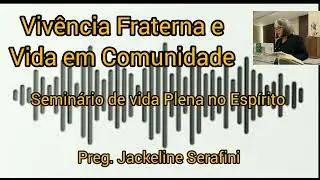Vivência Fraterna e Vida em Comunidade - Seminário de Vida no Espírito - Jackeline Serafini