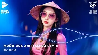 Lấy C&acirc;y Kim May Đồ Rồi Kh&acirc;u C&aacute;i T&uacute;i Remix TikTok - Muốn Cua Anh L&agrave;m Bồ Remix (Bản Hot TikTok)