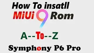 How to install Miui 9 Rom in Symphony P6 Pro
