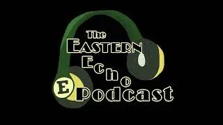 Student Interview: Lada Protcheva - The Eastern Echo Podcast Ep. 6