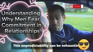 The Psychology of Men: Exploring the Fear of Commitment