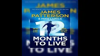 12 MONTHS TO LIVE - James Patterson and Mike Lupica