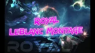 Royal LeBlanc Montage - Best LeBlanc in the World