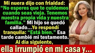 Mi nuera dijo  &ldquo;No esperes que te cuidemos en tu vejez  Tenemos nuestra propia familia&rdquo;
