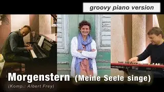 Morgenstern / Meine Seele singe (Albert Frey)  ||  groovy piano version