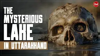 What is Threatening The Skeleton Lake of India? Roopkund Lake | Sarvesh Kumar Dubey, IFS | IM